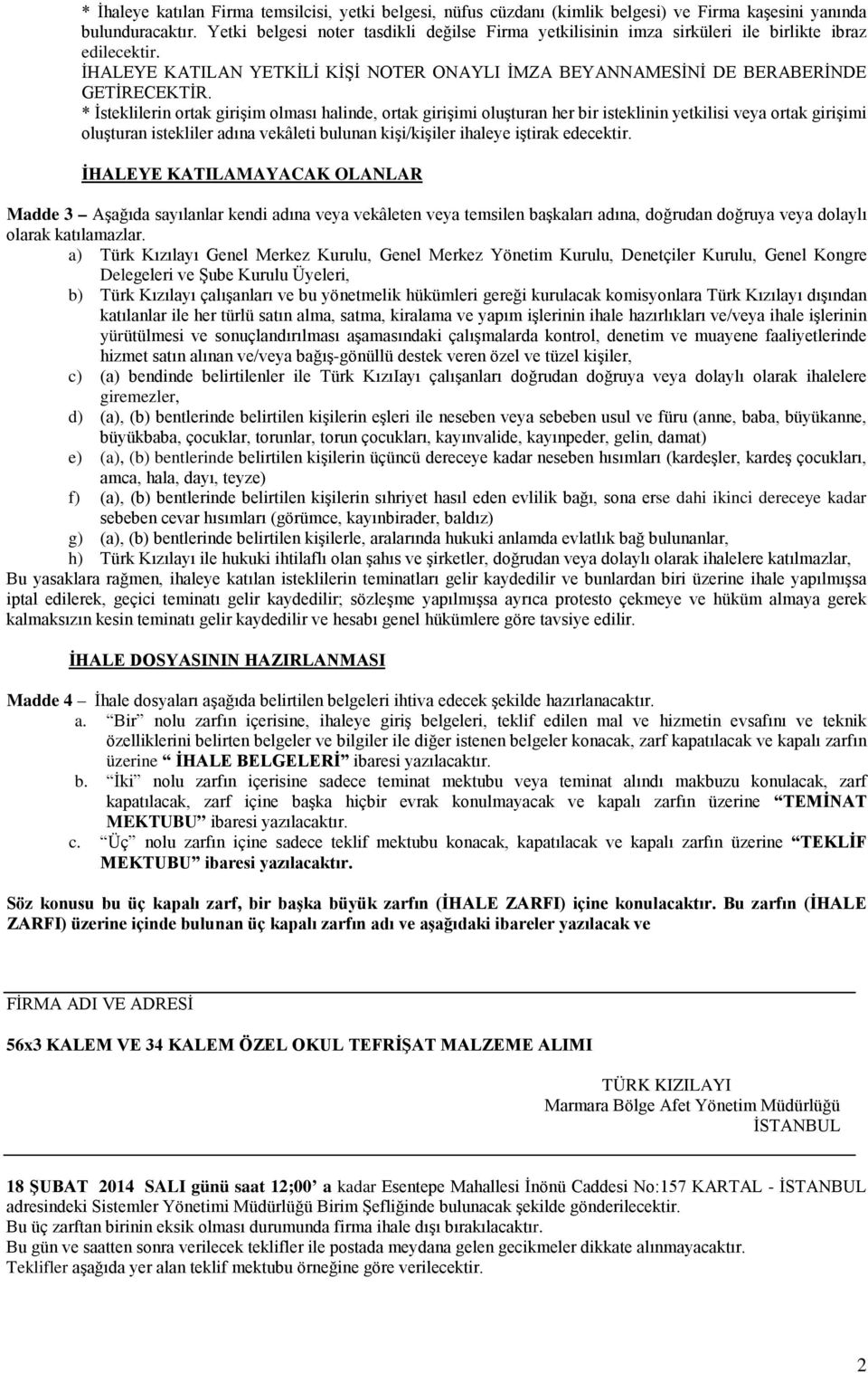 * İsteklilerin ortak girişim olması halinde, ortak girişimi oluşturan her bir isteklinin yetkilisi veya ortak girişimi oluşturan istekliler adına vekâleti bulunan kişi/kişiler ihaleye iştirak