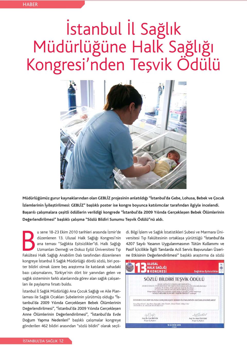 Baflar l çal flmalara çeflitli ödüllerin verildi i kongrede stanbul da 2009 Y l nda Gerçekleflen Bebek Ölümlerinin De erlendirilmesi bafll kl çal flma Sözlü Bildiri Sunumu Teflvik Ödülü nü ald.