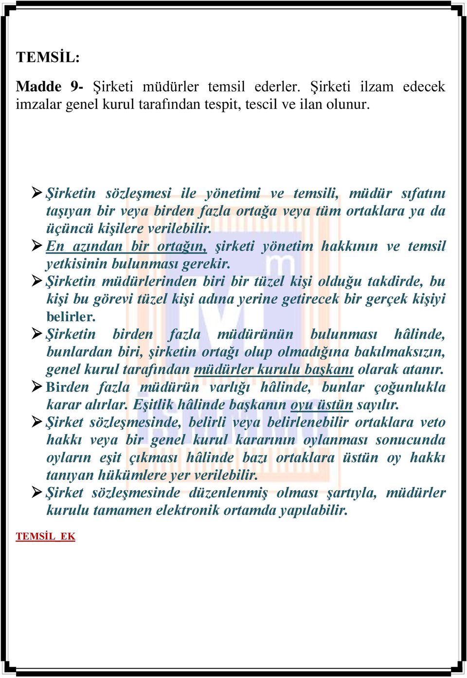 En azından bir ortağın, şirketi yönetim hakkının ve temsil yetkisinin bulunması gerekir.