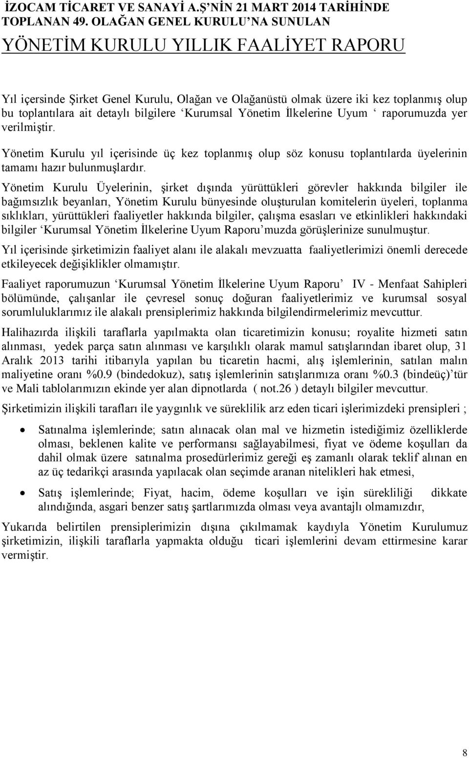 Yönetim Kurulu Üyelerinin, şirket dışında yürüttükleri görevler hakkında bilgiler ile bağımsızlık beyanları, Yönetim Kurulu bünyesinde oluşturulan komitelerin üyeleri, toplanma sıklıkları,