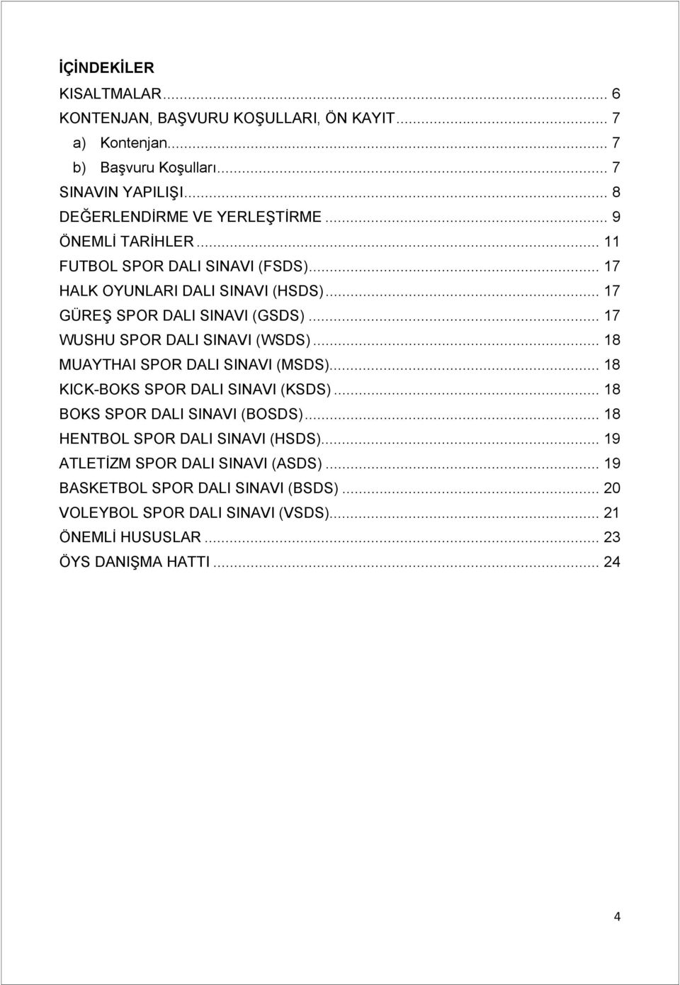 .. 17 WUSHU SPOR DALI SINAVI (WSDS)... 18 MUAYTHAI SPOR DALI SINAVI (MSDS)... 18 KICK-BOKS SPOR DALI SINAVI (KSDS)... 18 BOKS SPOR DALI SINAVI (BOSDS).