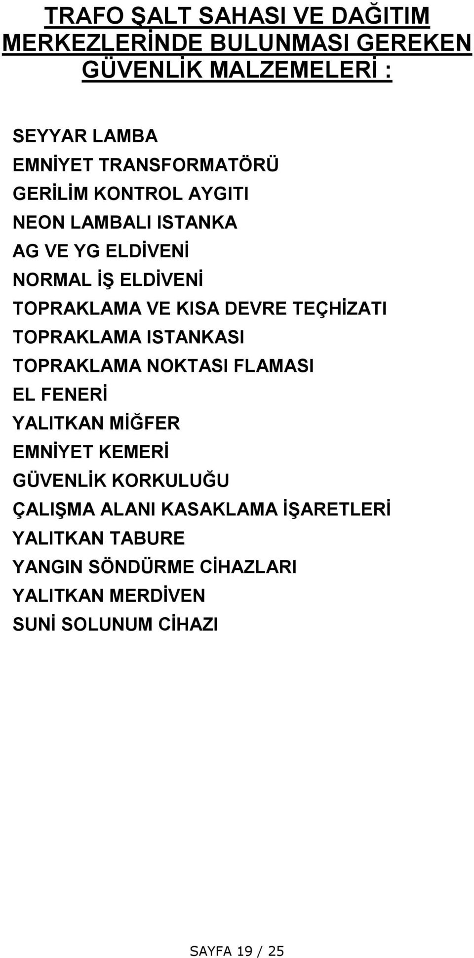 DEVRE TEÇHİZATI TOPRAKLAMA ISTANKASI TOPRAKLAMA NOKTASI FLAMASI EL FENERİ YALITKAN MİĞFER EMNİYET KEMERİ GÜVENLİK