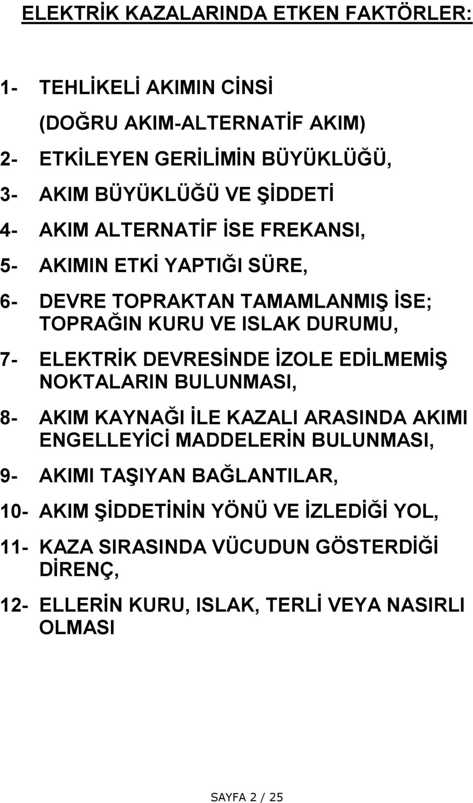 DEVRESİNDE İZOLE EDİLMEMİŞ NOKTALARIN BULUNMASI, 8- AKIM KAYNAĞI İLE KAZALI ARASINDA AKIMI ENGELLEYİCİ MADDELERİN BULUNMASI, 9- AKIMI TAŞIYAN