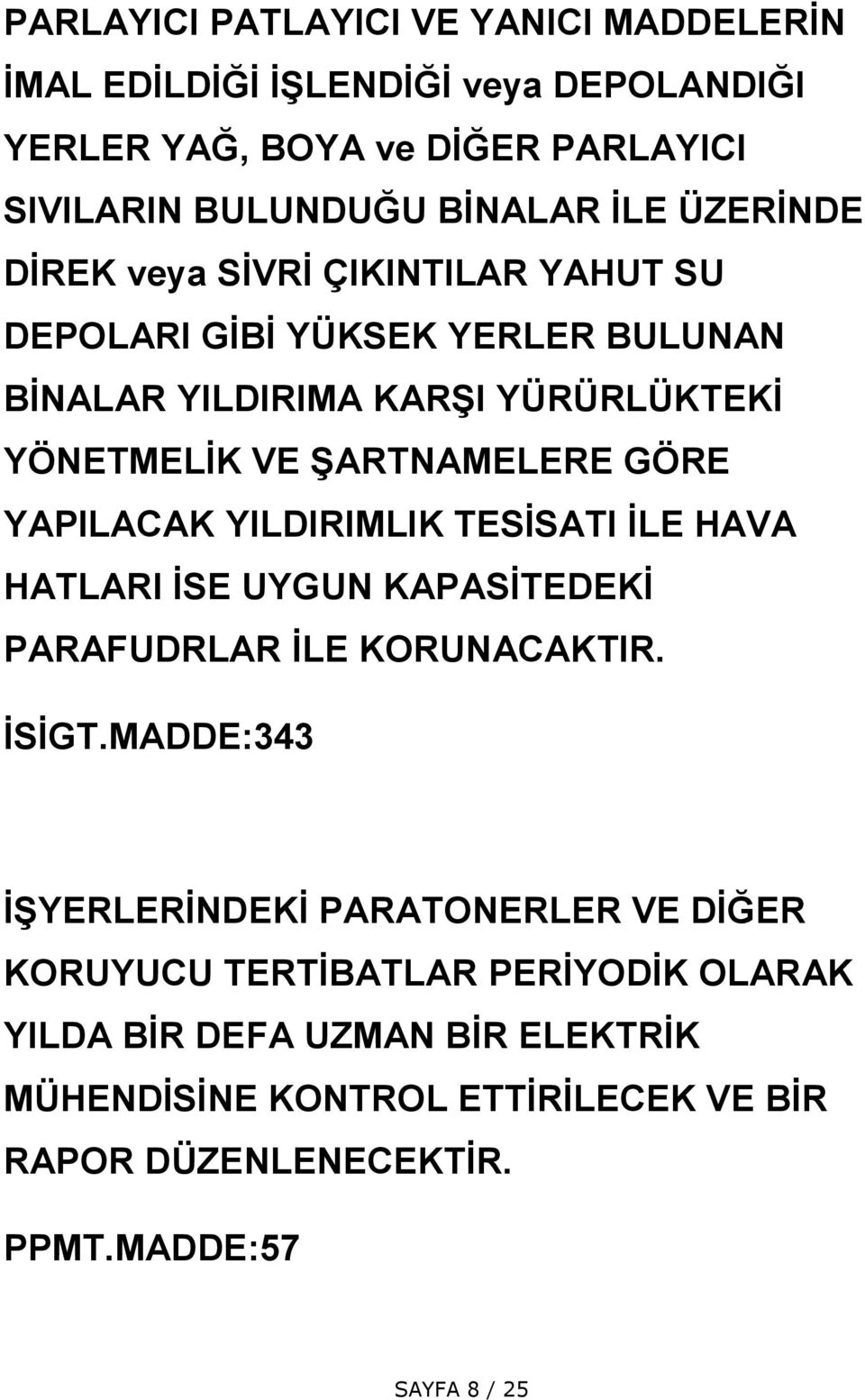 YAPILACAK YILDIRIMLIK TESİSATI İLE HAVA HATLARI İSE UYGUN KAPASİTEDEKİ PARAFUDRLAR İLE KORUNACAKTIR. İSİGT.