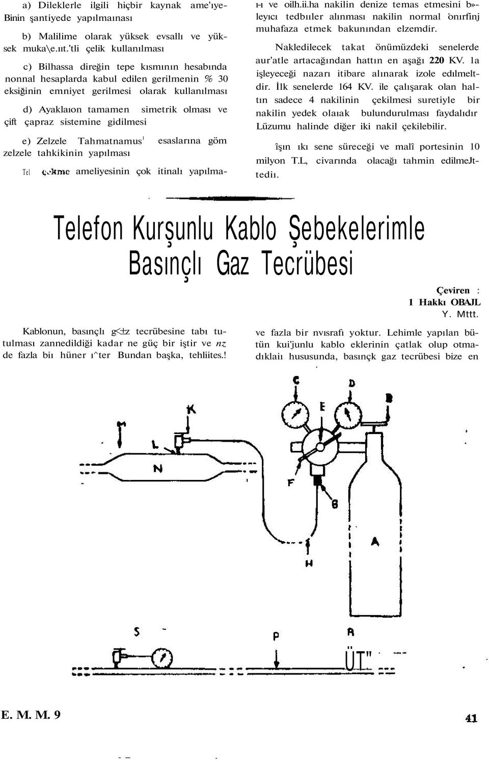 ve çift çapraz sistemine gidilmesi e) Zelzele Tahmatnamus 1 zelzele tahkikinin yapılması Tel esaslarına göm ameliyesinin çok itinalı yapılmaı-ı ve oilh.ii.