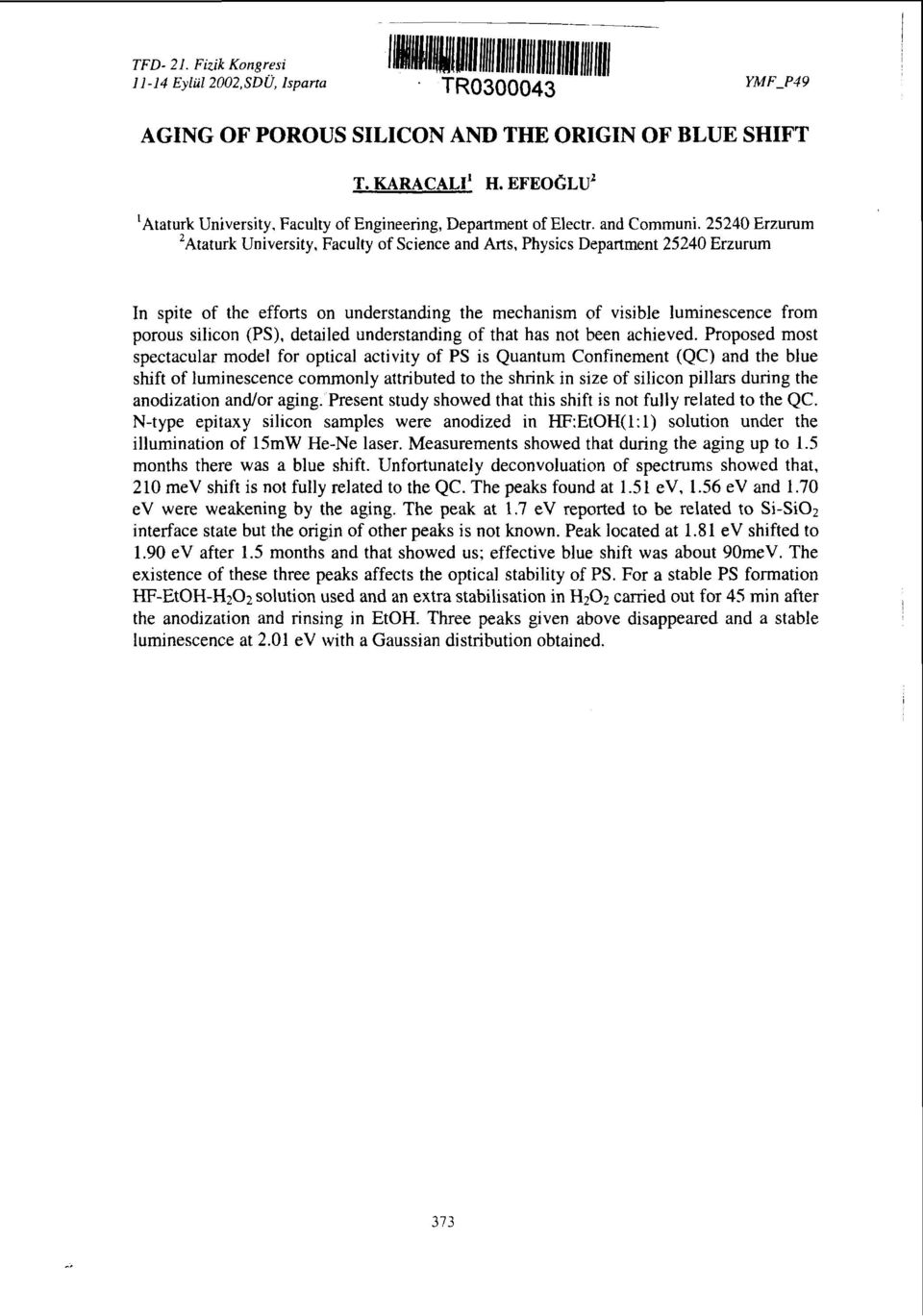 540 Erzurum Ataturk University, Faculty of Science and Arts, Physics Department 540 Erzurum In spite of the efforts on understanding the mechanism of visible luminescence from porous silicon (PS),