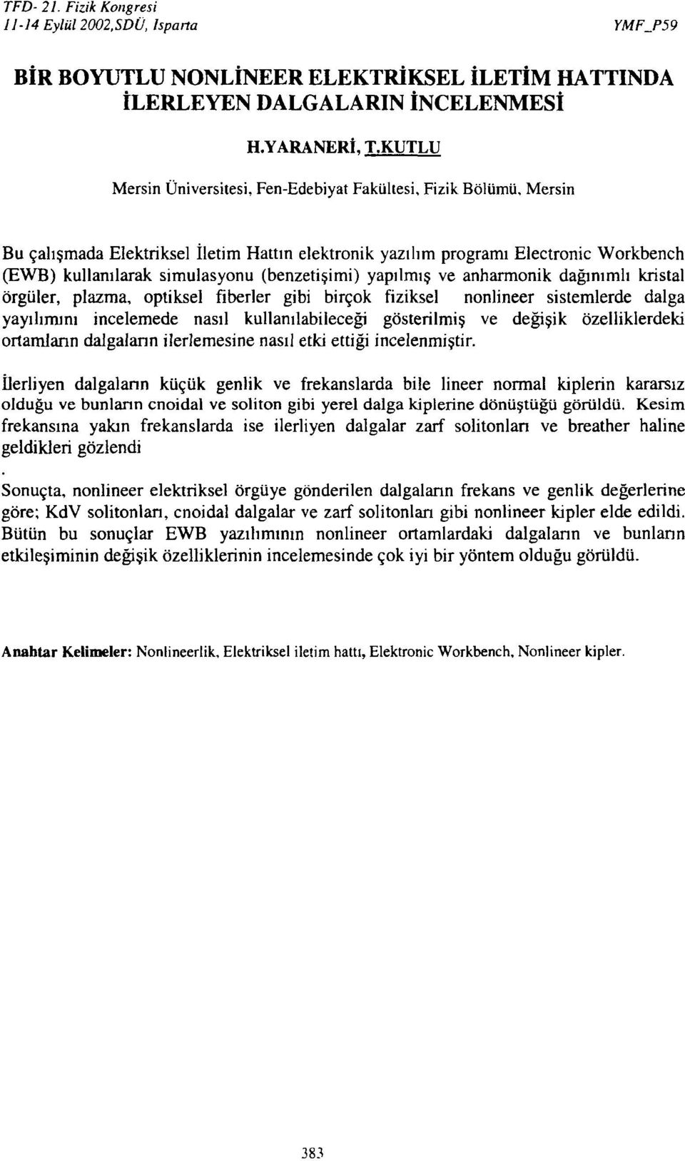 (benzetişimi) yapılmış ve anharmonik dağınımlı kristal örgüler, plazma, optiksel fiberler gibi birçok fiziksel nonlineer sistemlerde dalga yayılımını incelemede nasıl kullanılabileceği gösterilmiş ve