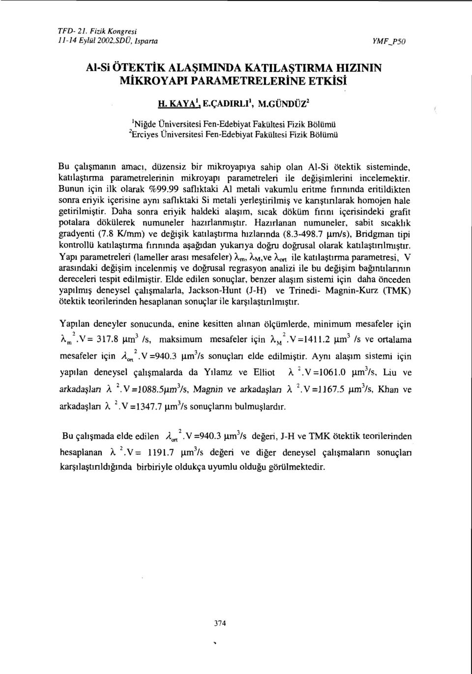 GÜNDÜZ 'Niğde Üniversitesi Fen-Edebiyat Fakültesi Fizik Bölümü Erciyes Üniversitesi Fen-Edebiyat Fakültesi Fizik Bölümü Bu çalışmanın amacı, düzensiz bir mikroyapıya sahip olan Al-Si ötektik