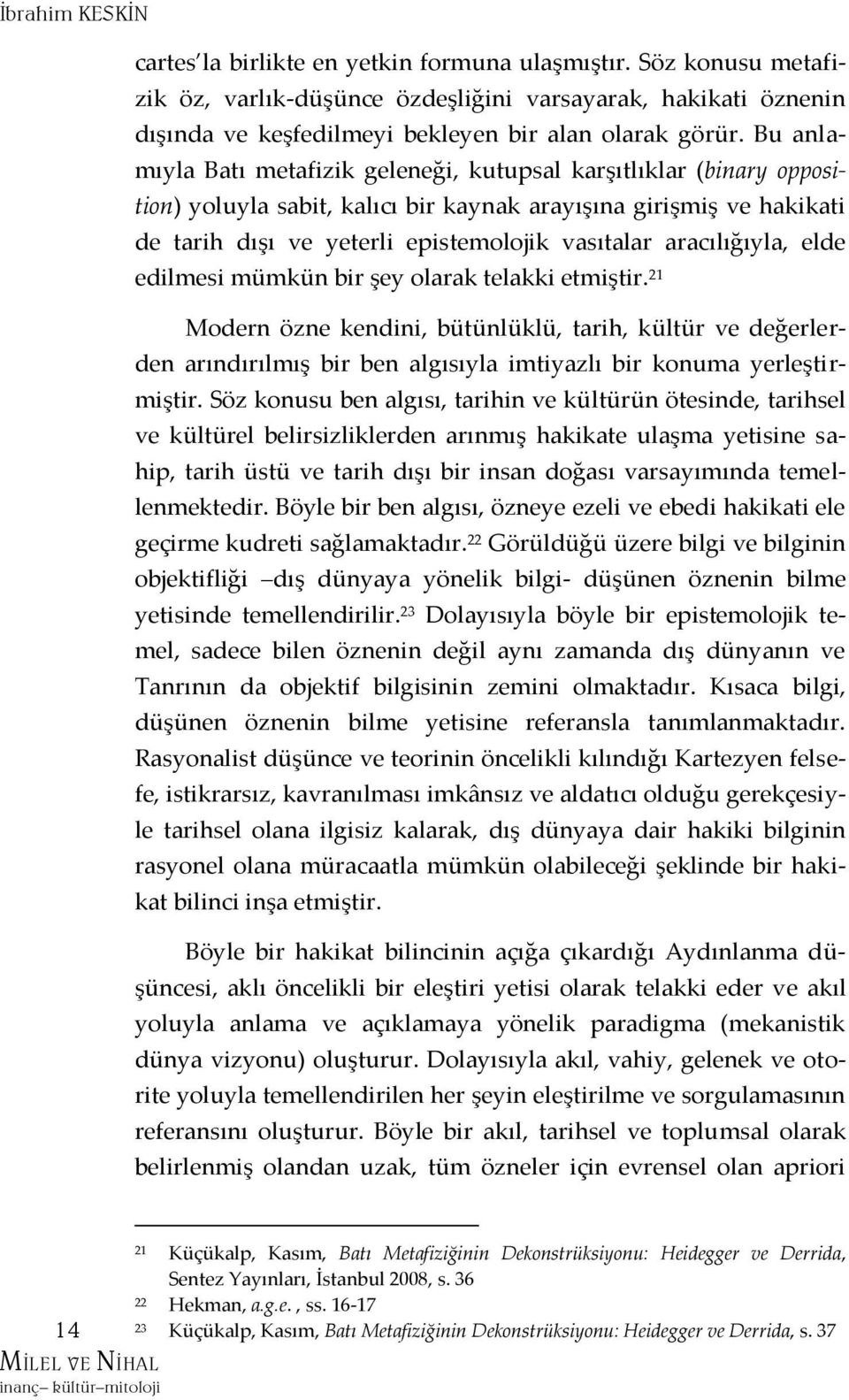 aracılığıyla, elde edilmesi mümkün bir şey olarak telakki etmiştir.