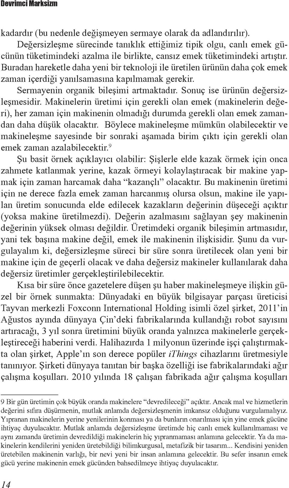 Buradan hareketle daha yeni bir teknoloji ile üretilen ürünün daha çok emek zaman içerdiği yanılsamasına kapılmamak gerekir. Sermayenin organik bileşimi artmaktadır.