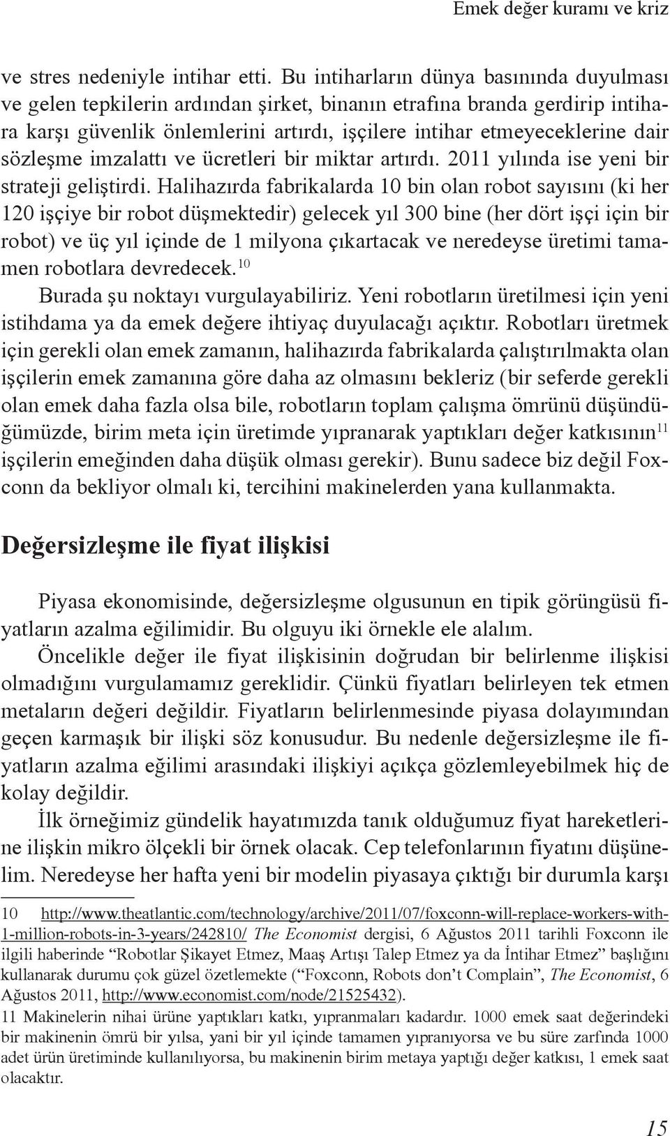 sözleşme imzalattı ve ücretleri bir miktar artırdı. 2011 yılında ise yeni bir strateji geliştirdi.