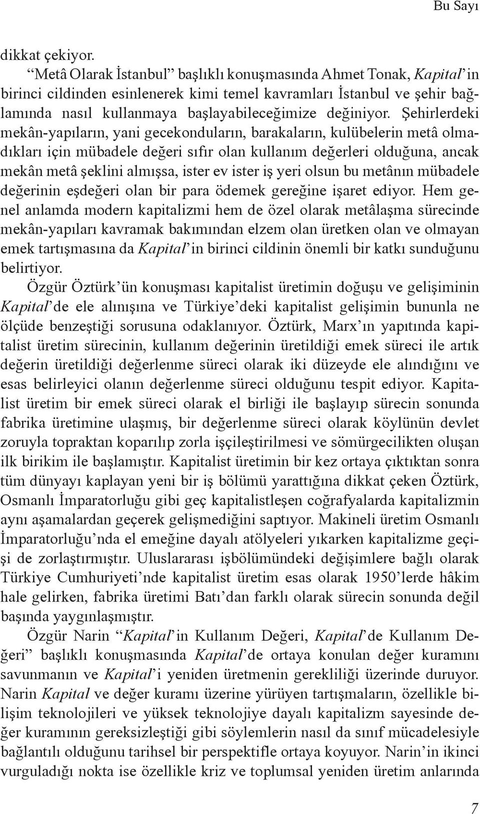 Şehirlerdeki mekân-yapıların, yani gecekonduların, barakaların, kulübelerin metâ olmadıkları için mübadele değeri sıfır olan kullanım değerleri olduğuna, ancak mekân metâ şeklini almışsa, ister ev