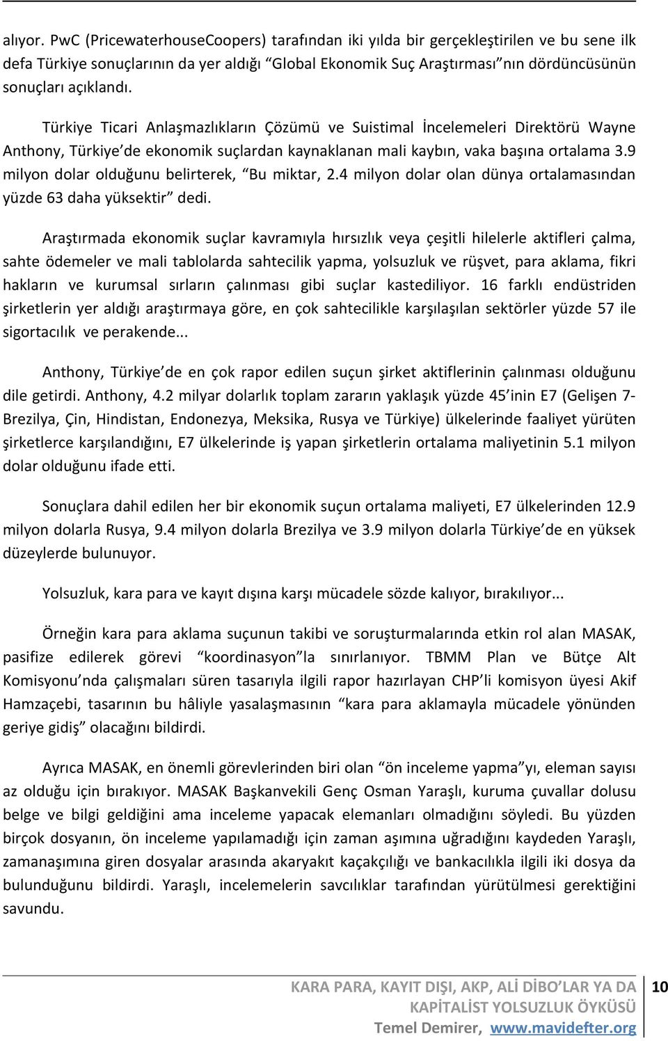 Türkiye Ticari Anlaşmazlıkların Çözümü ve Suistimal İncelemeleri Direktörü Wayne Anthony, Türkiye de ekonomik suçlardan kaynaklanan mali kaybın, vaka başına ortalama 3.