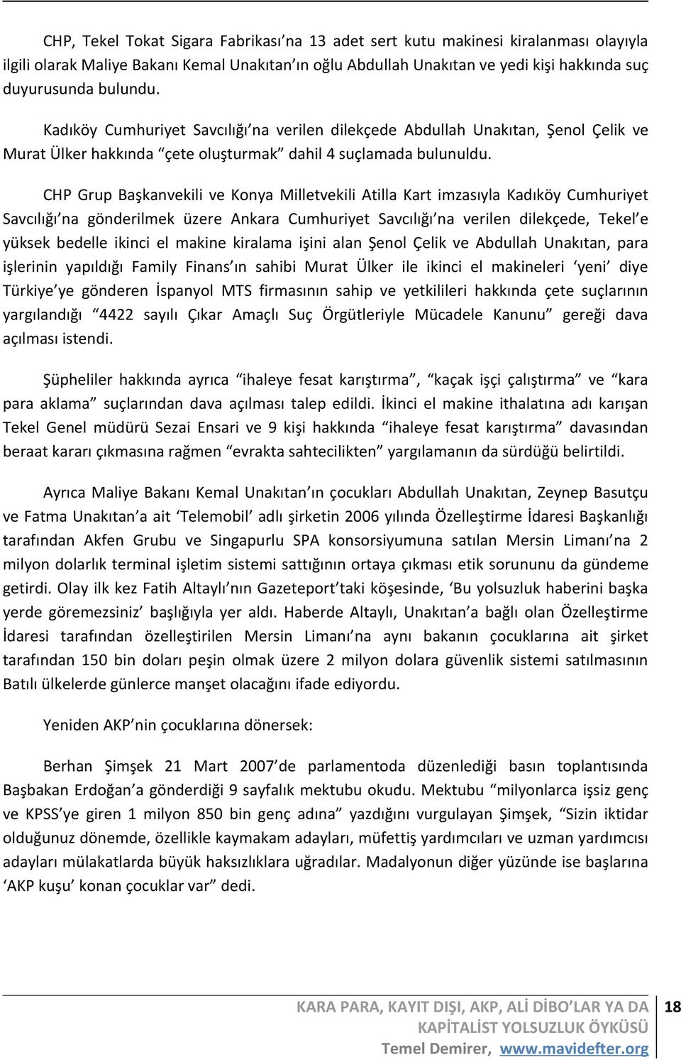 CHP Grup Başkanvekili ve Konya Milletvekili Atilla Kart imzasıyla Kadıköy Cumhuriyet Savcılığı na gönderilmek üzere Ankara Cumhuriyet Savcılığı na verilen dilekçede, Tekel e yüksek bedelle ikinci el