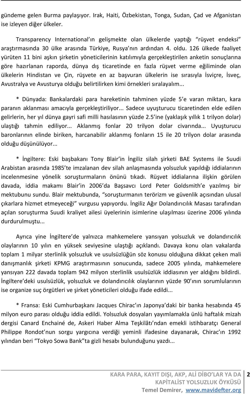 126 ülkede faaliyet yürüten 11 bini aşkın şirketin yöneticilerinin katılımıyla gerçekleştirilen anketin sonuçlarına göre hazırlanan raporda, dünya dış ticaretinde en fazla rüşvet verme eğiliminde