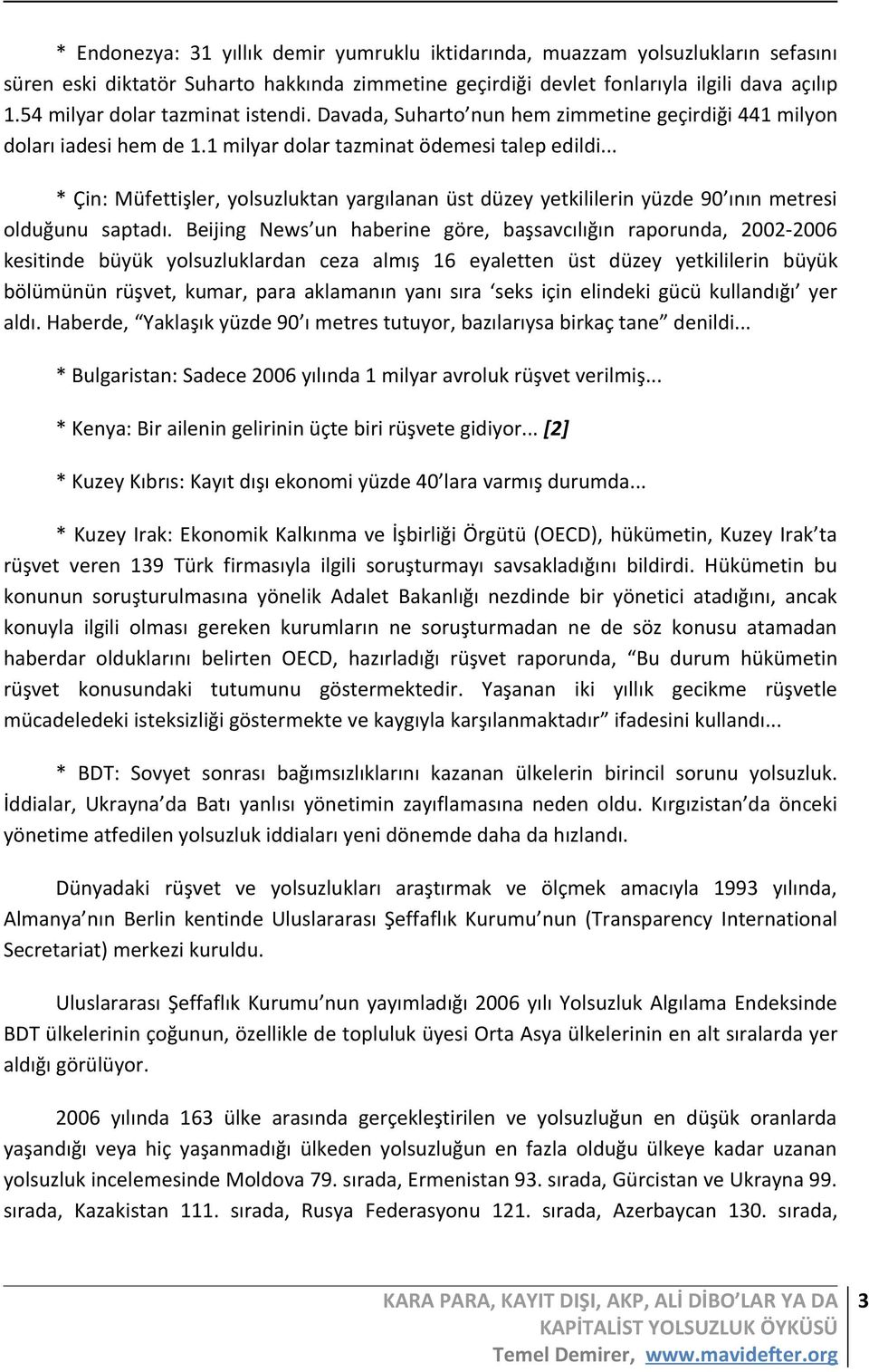 .. * Çin: Müfettişler, yolsuzluktan yargılanan üst düzey yetkililerin yüzde 90 ının metresi olduğunu saptadı.