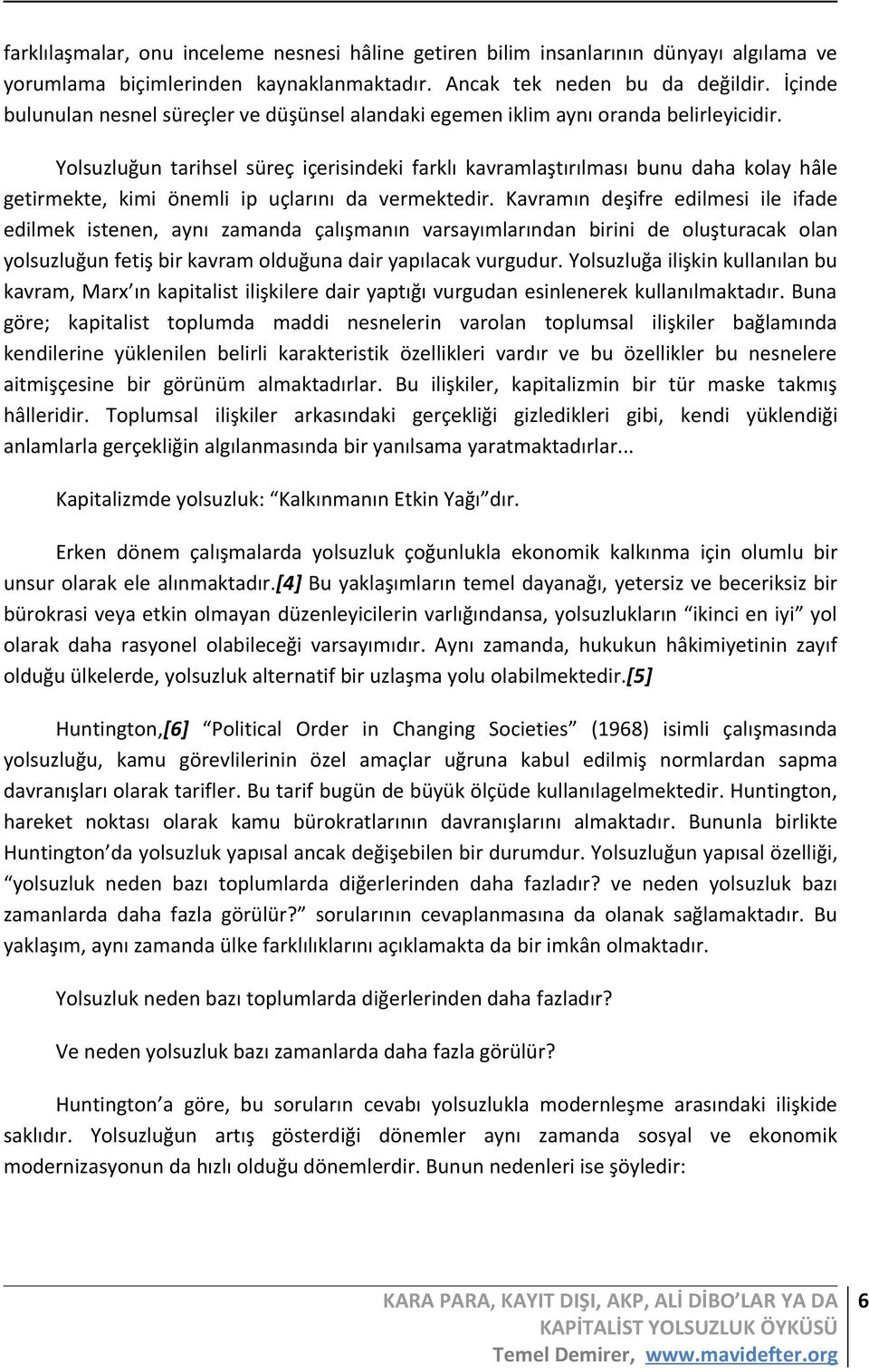 Yolsuzluğun tarihsel süreç içerisindeki farklı kavramlaştırılması bunu daha kolay hâle getirmekte, kimi önemli ip uçlarını da vermektedir.