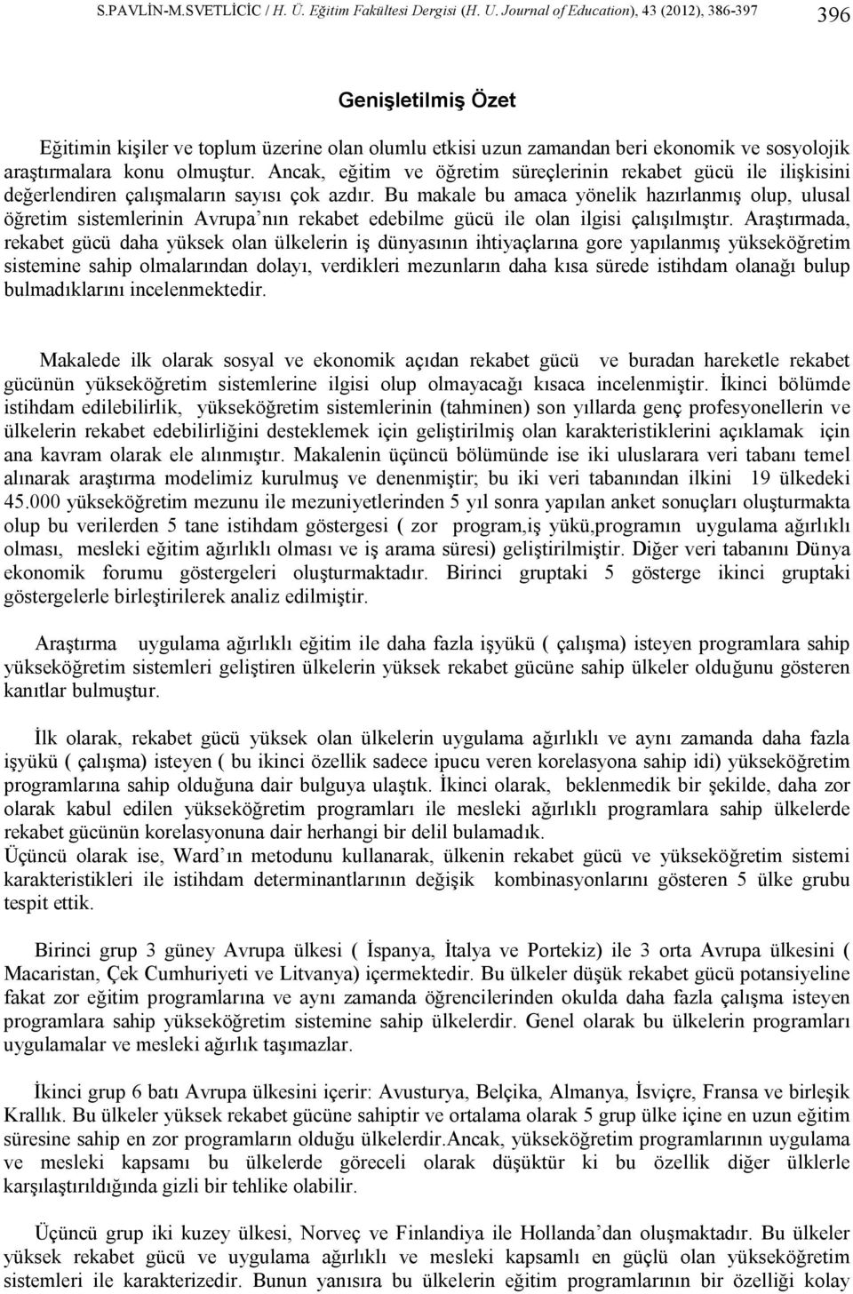 Bu makale bu amaca yönelik hazırlanmış olup, ulusal öğretim sistemlerinin Avrupa nın rekabet edebilme gücü ile olan ilgisi çalışılmıştır.