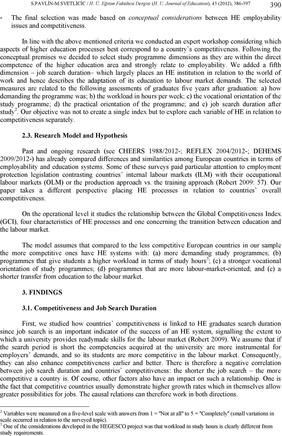 Following the conceptual premises we decided to select study programme dimensions as they are within the direct competence of the higher education area and strongly relate to employability.