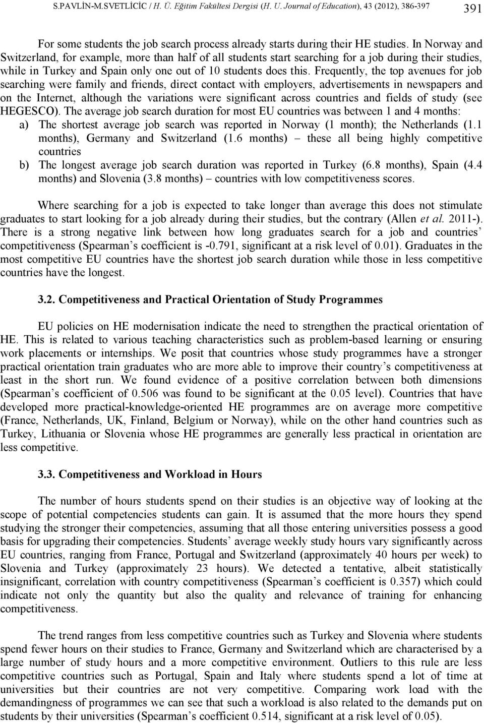 Frequently, the top avenues for job searching were family and friends, direct contact with employers, advertisements in newspapers and on the Internet, although the variations were significant across