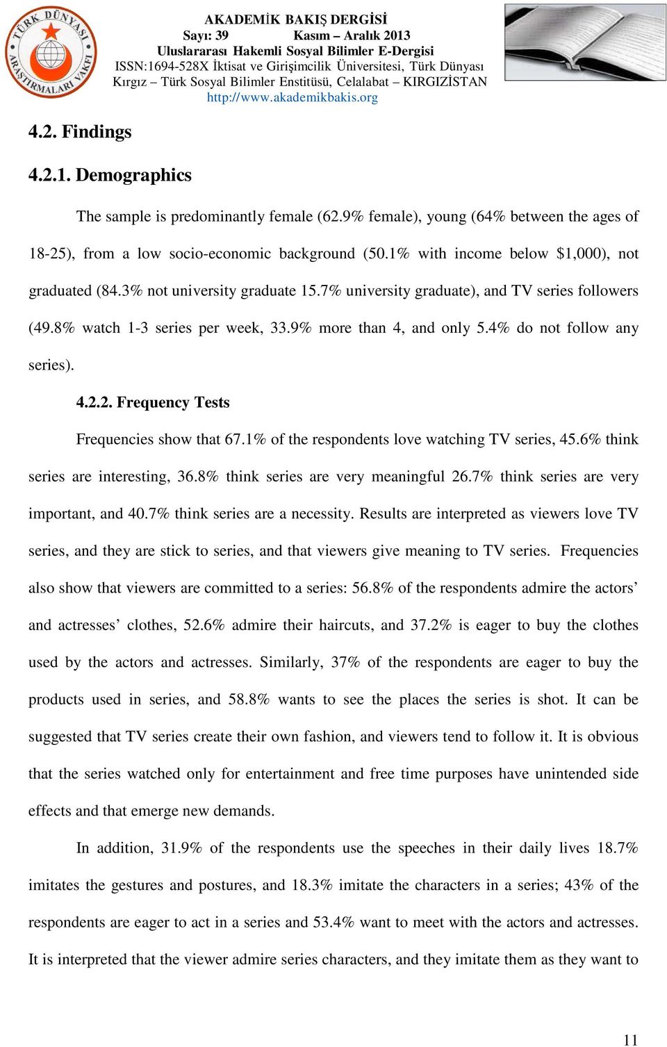 4% do not follow any series). 4.2.2. Frequency Tests Frequencies show that 67.1% of the respondents love watching TV series, 45.6% think series are interesting, 36.