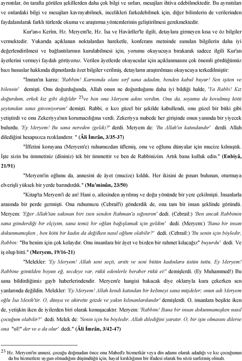 geliştirilmesi gerekmektedir. Kur'an-ı Kerîm, Hz. Meryem'le, Hz. İsa ve Havârîler'le ilgili, detaylara girmeyen kısa ve öz bilgiler vermektedir.