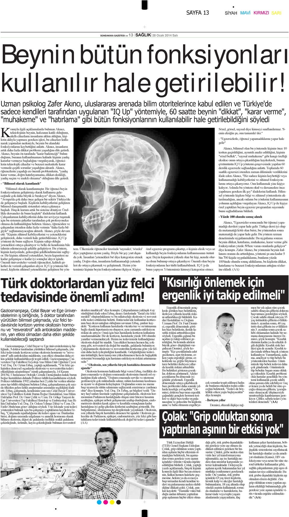 "muhakeme" ve "hatırlama" gibi bütün fonksiyonlarının kullanılabilir hale getirilebildiğini söyledi Konuyla ilgili açıklamalarda bulunan Akıncı, teknolojinin beynin, hafızanın katili olduğunu, akıllı