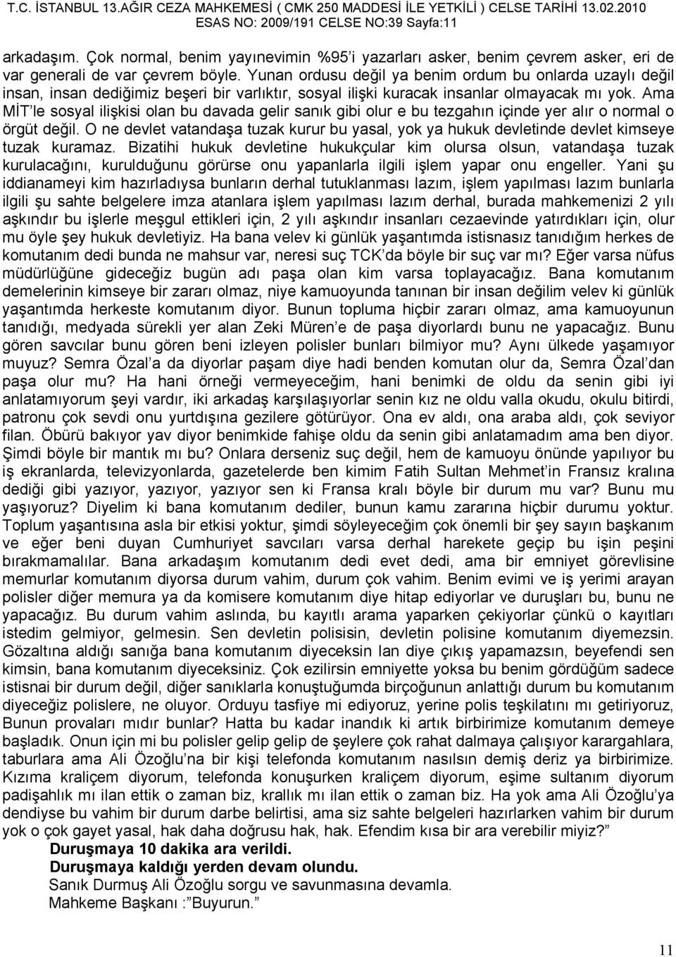 Ama MĐT le sosyal ilişkisi olan bu davada gelir sanık gibi olur e bu tezgahın içinde yer alır o normal o örgüt değil.