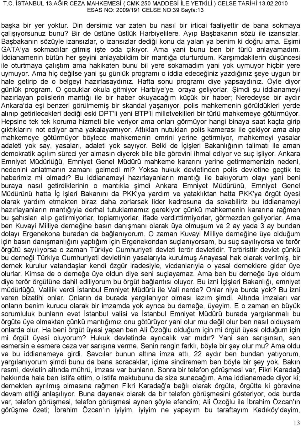 Ama yani bunu ben bir türlü anlayamadım. Đddianamenin bütün her şeyini anlayabildim bir mantığa oturturdum.