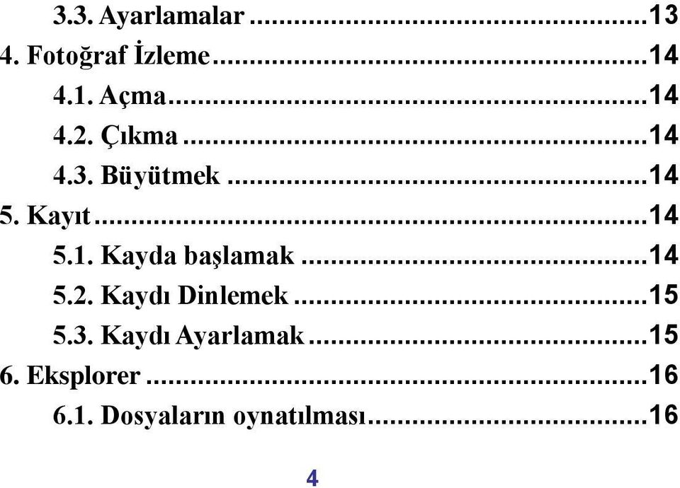 .. 14 5.2. Kaydı Dinlemek... 15 5.3. Kaydı Ayarlamak... 15 6.