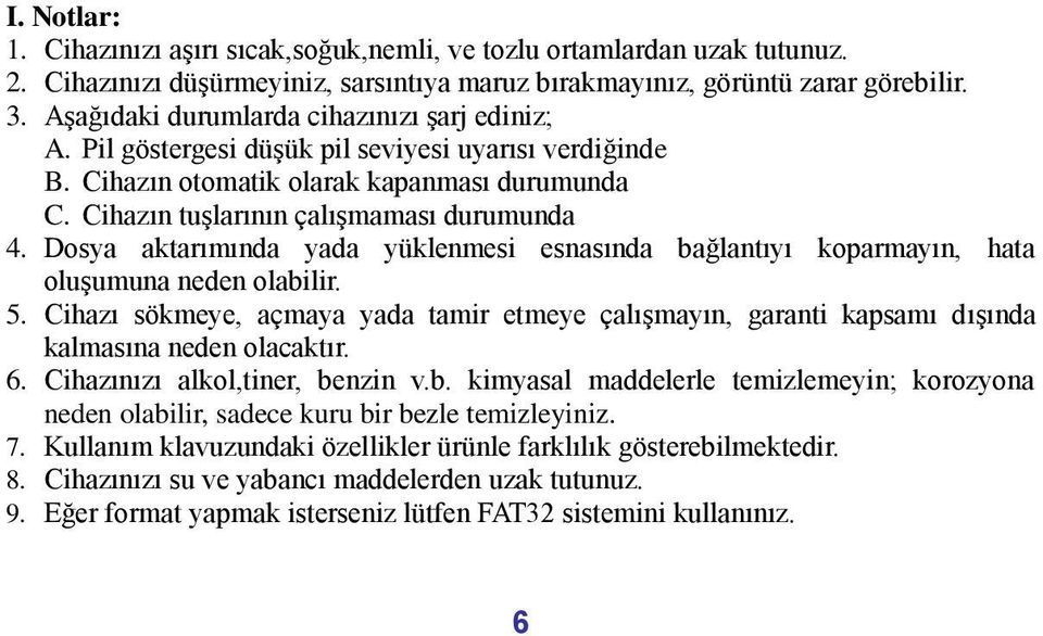 Dosya aktarımında yada yüklenmesi esnasında bağlantıyı koparmayın, hata oluşumuna neden olabilir. 5.