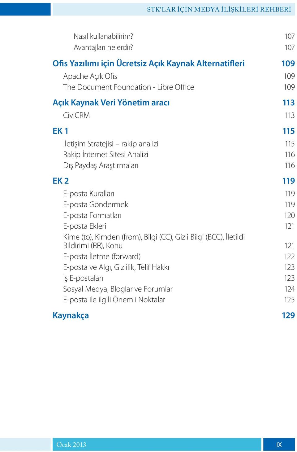 1 115 İletişim Stratejisi rakip analizi 115 Rakip İnternet Sitesi Analizi 116 Dış Paydaş Araştırmaları 116 EK 2 119 E-posta Kuralları 119 E-posta Göndermek 119 E-posta