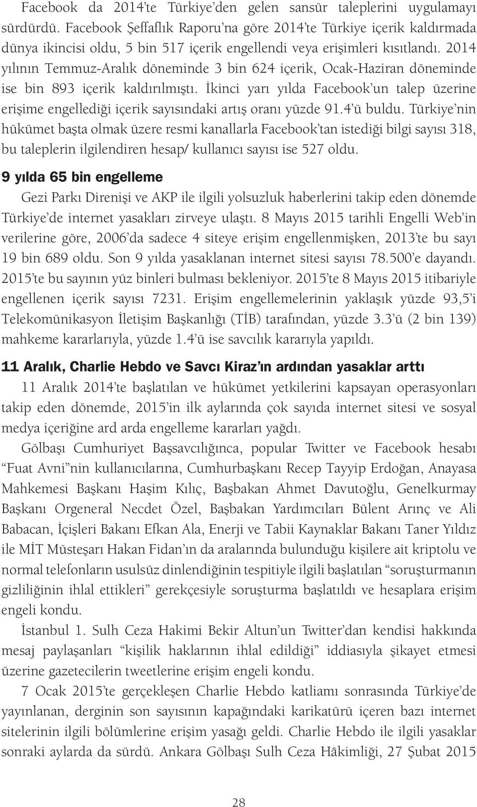 2014 yılının Temmuz-Aralık döneminde 3 bin 624 içerik, Ocak-Haziran döneminde ise bin 893 içerik kaldırılmıştı.