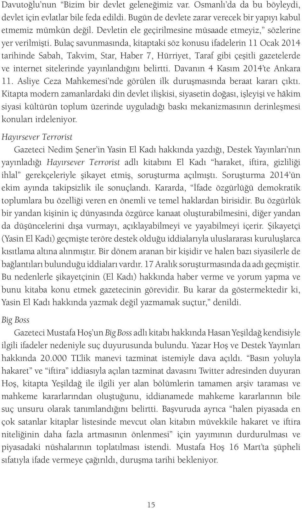 Bulaç savunmasında, kitaptaki söz konusu ifadelerin 11 Ocak 2014 tarihinde Sabah, Takvim, Star, Haber 7, Hürriyet, Taraf gibi çeşitli gazetelerde ve internet sitelerinde yayınlandığını belirtti.