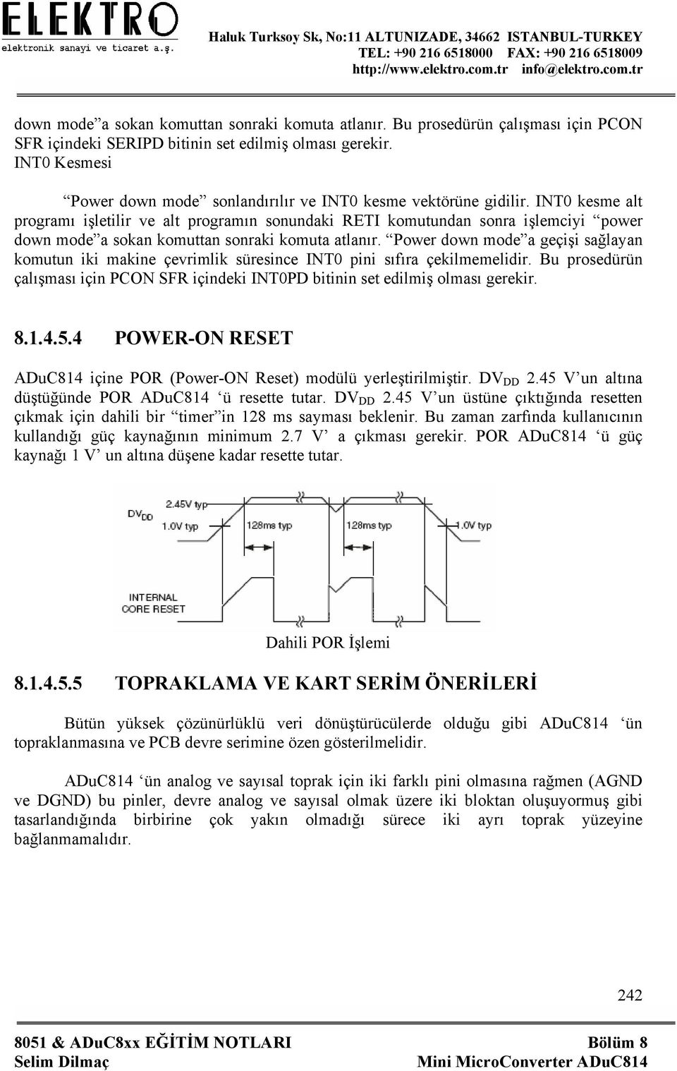 INT0 kesme alt programı işletilir ve alt programın sonundaki RETI komutundan sonra işlemciyi power down mode a sokan komuttan sonraki komuta atlanır.