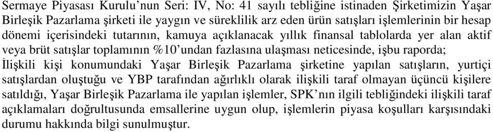 konumundaki Yaşar Birleşik Pazarlama şirketine yapılan satışların, yurtiçi satışlardan oluştuğu ve YBP tarafından ağırlıklı olarak ilişkili taraf olmayan üçüncü kişilere satıldığı, Yaşar