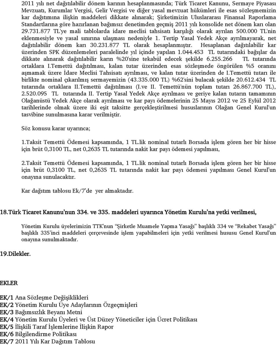 877 TL'ye mali tablolarda idare meclisi tahsisatı karşılığı olarak ayrılan 500.000 TL'nin eklenmesiyle ve yasal sınırına ulaşması nedeniyle 1.