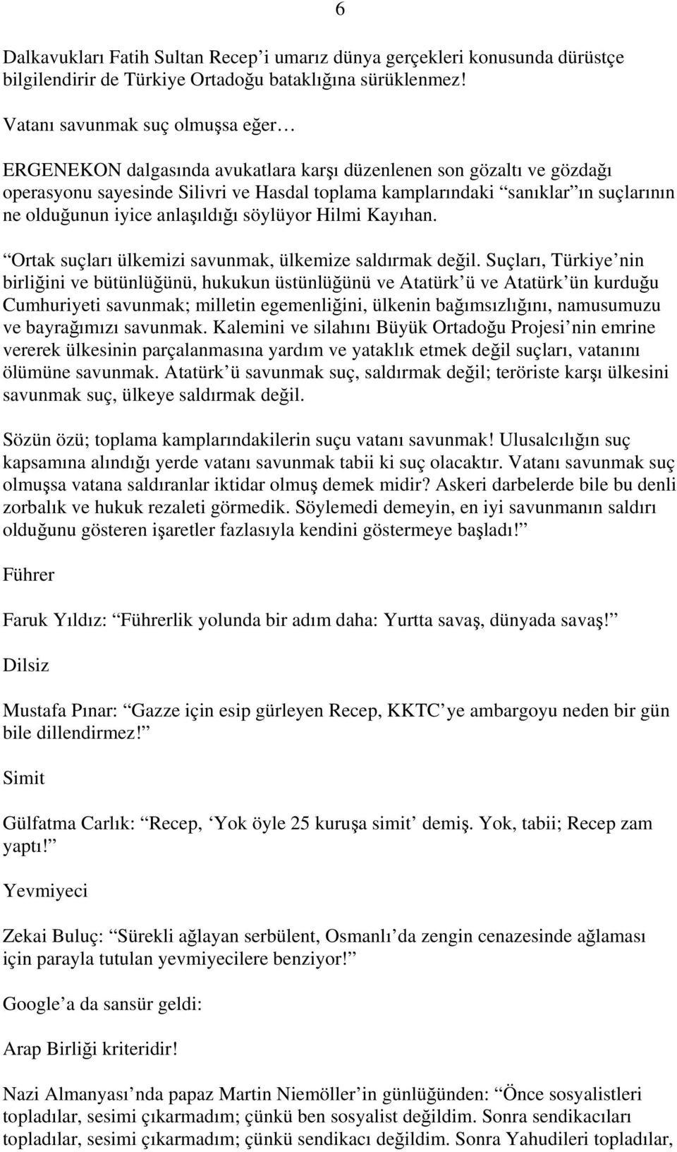 olduğunun iyice anlaşıldığı söylüyor Hilmi Kayıhan. Ortak suçları ülkemizi savunmak, ülkemize saldırmak değil.