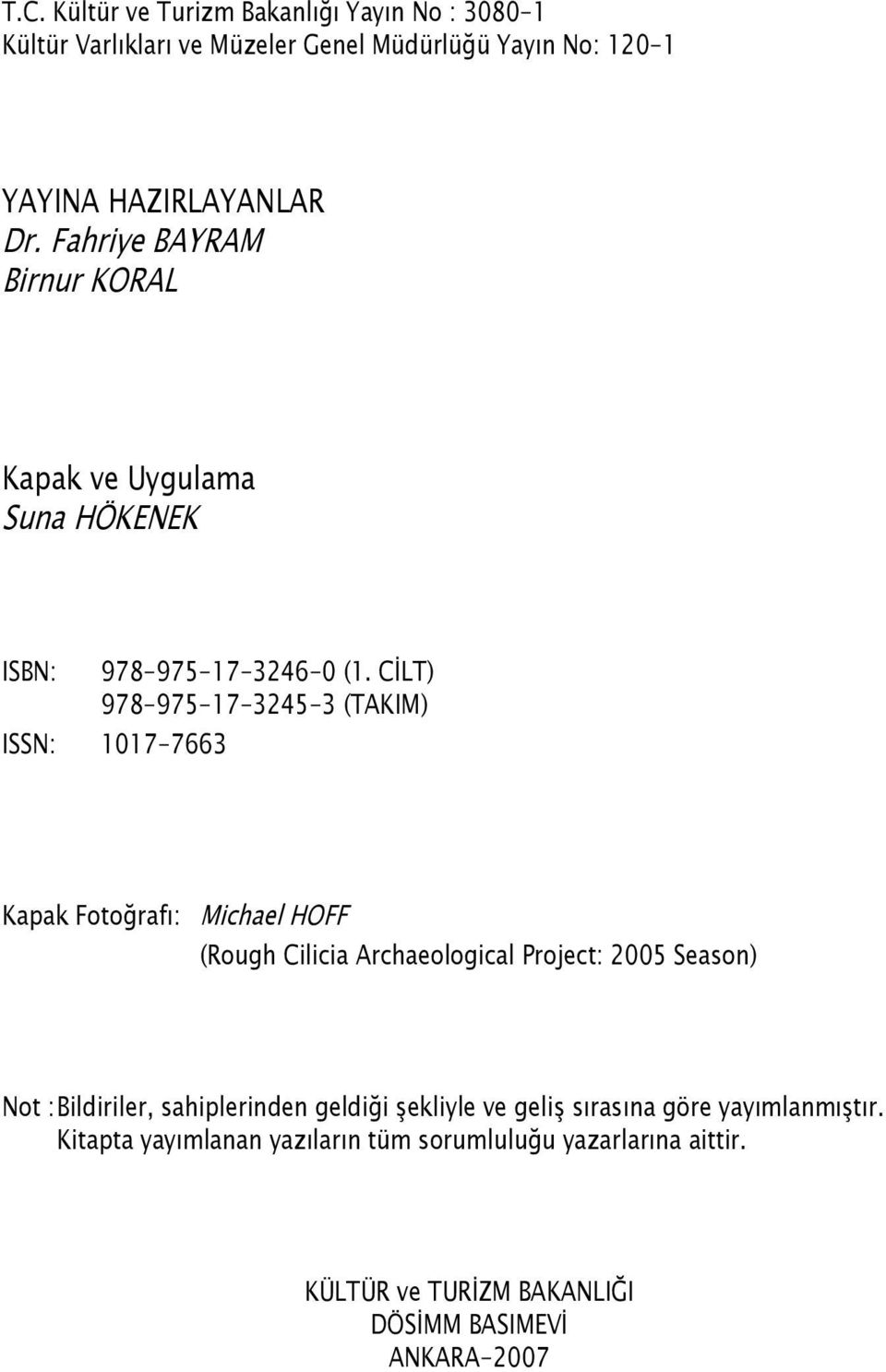 C LT) 978-975-17-3245-3 (TAKIM) ISSN: 1017-7663 Kapak Foto raf : Michael HOFF (Rough Cilicia Archaeological Project: 2005 Season) Not :