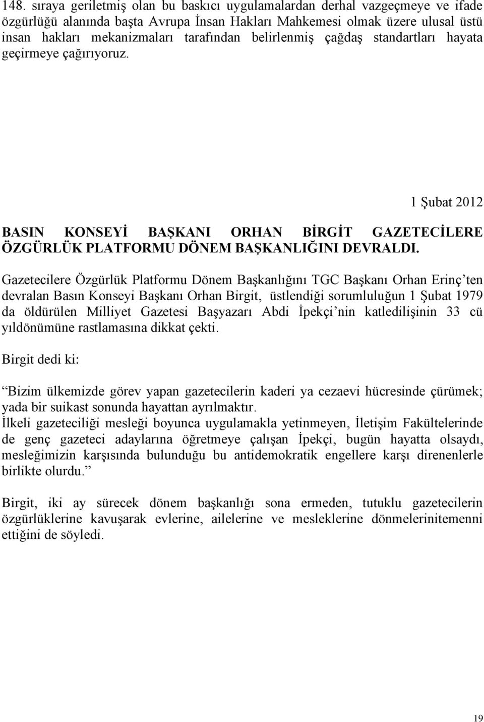 Gazetecilere Özgürlük Platformu Dönem Başkanlığını TGC Başkanı Orhan Erinç ten devralan Basın Konseyi Başkanı Orhan Birgit, üstlendiği sorumluluğun 1 Şubat 1979 da öldürülen Milliyet Gazetesi