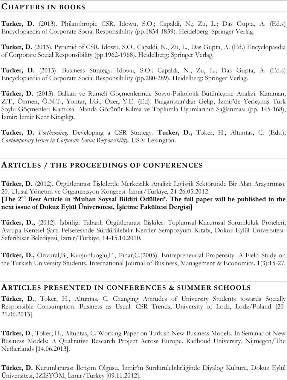 Heidelberg: Springer Verlag. Turker, D. (2013). Business Strategy. Idowu, S.O.; Capaldi, N.; Zu, L.; Das Gupta, A. (Ed.s) Encyclopaedia of Corporate Social Responsibility (pp.280-289).