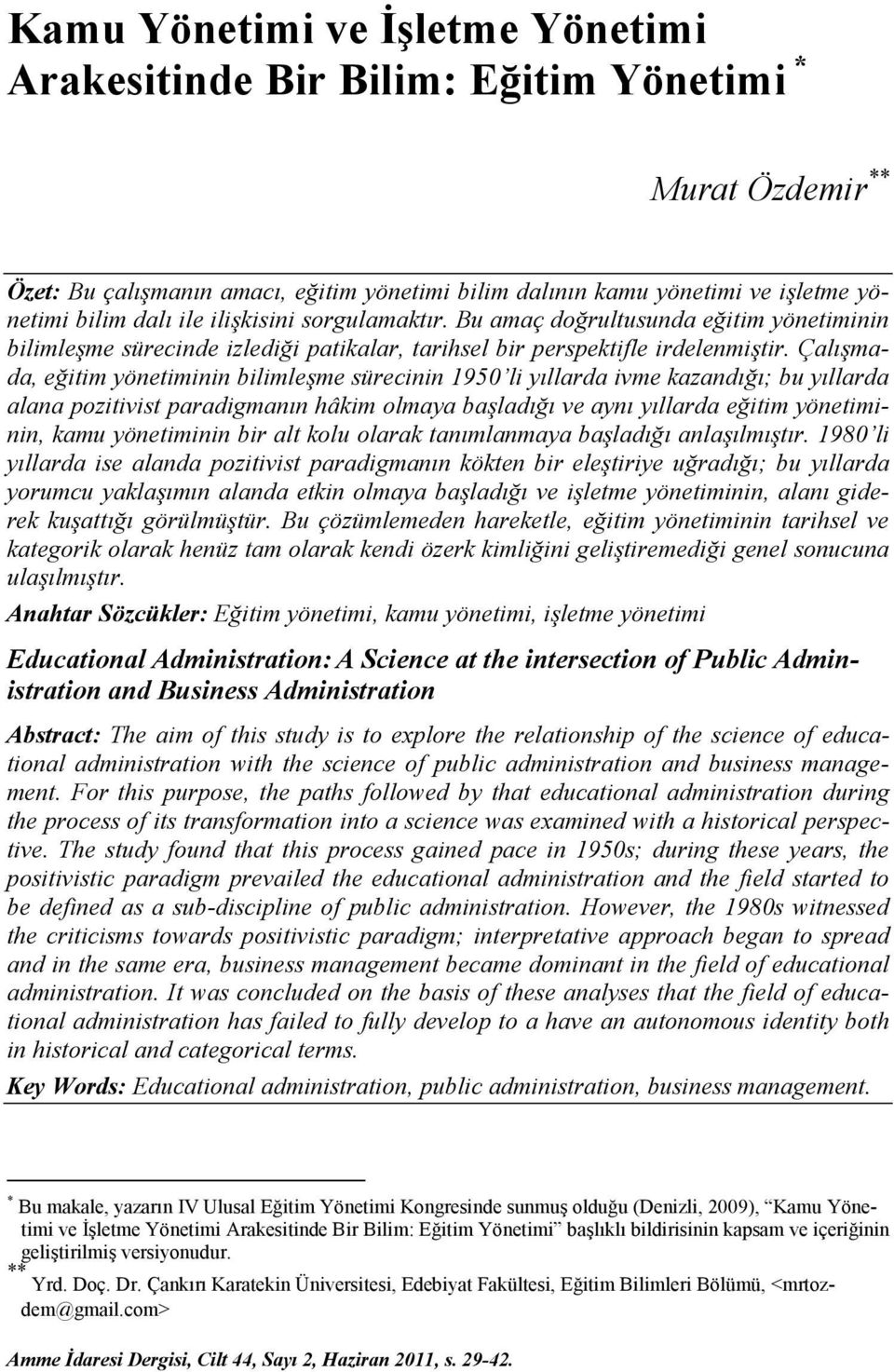 Çalışmada, eğitim yönetiminin bilimleşme sürecinin 1950 li yıllarda ivme kazandığı; bu yıllarda alana pozitivist paradigmanın hâkim olmaya başladığı ve aynı yıllarda eğitim yönetiminin, kamu