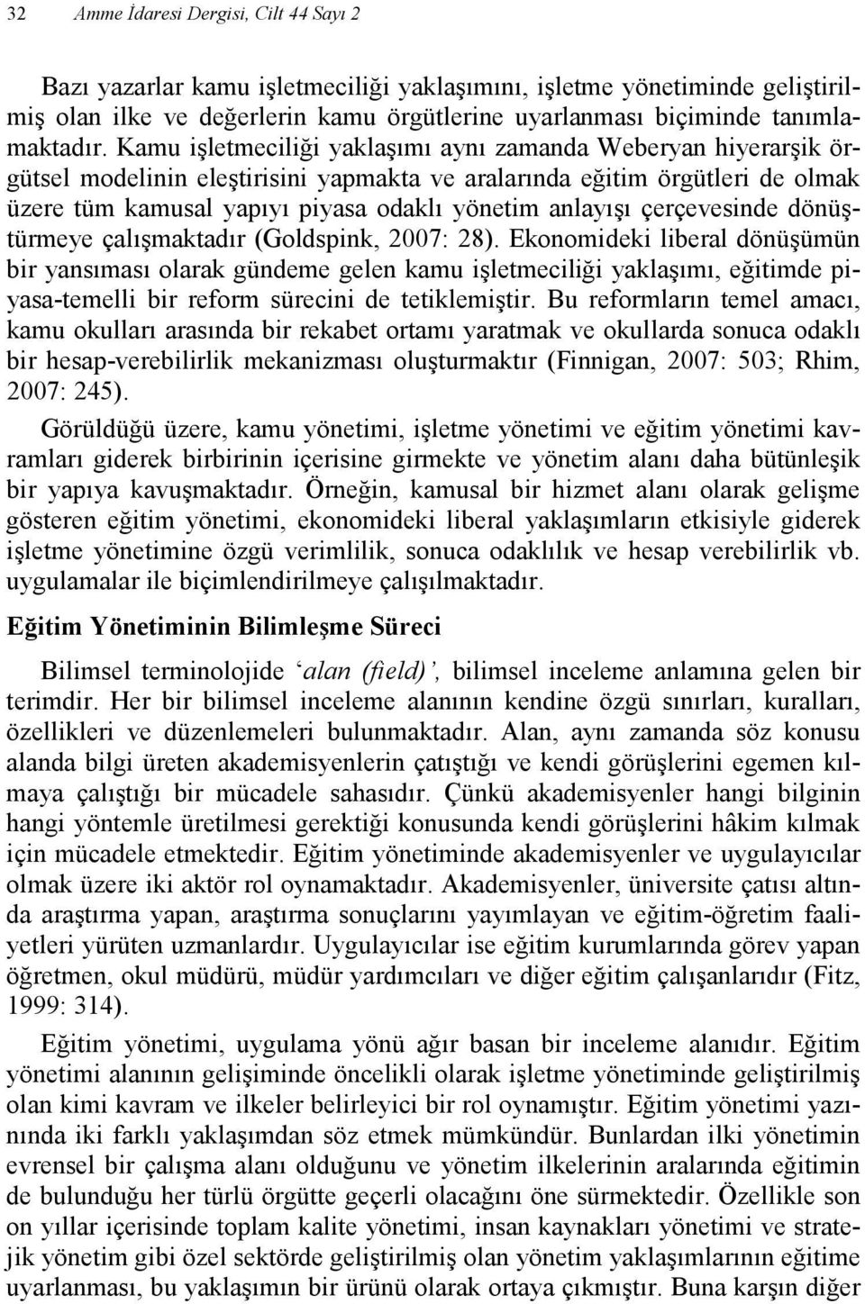 çerçevesinde dönüştürmeye çalışmaktadır (Goldspink, 2007: 28).