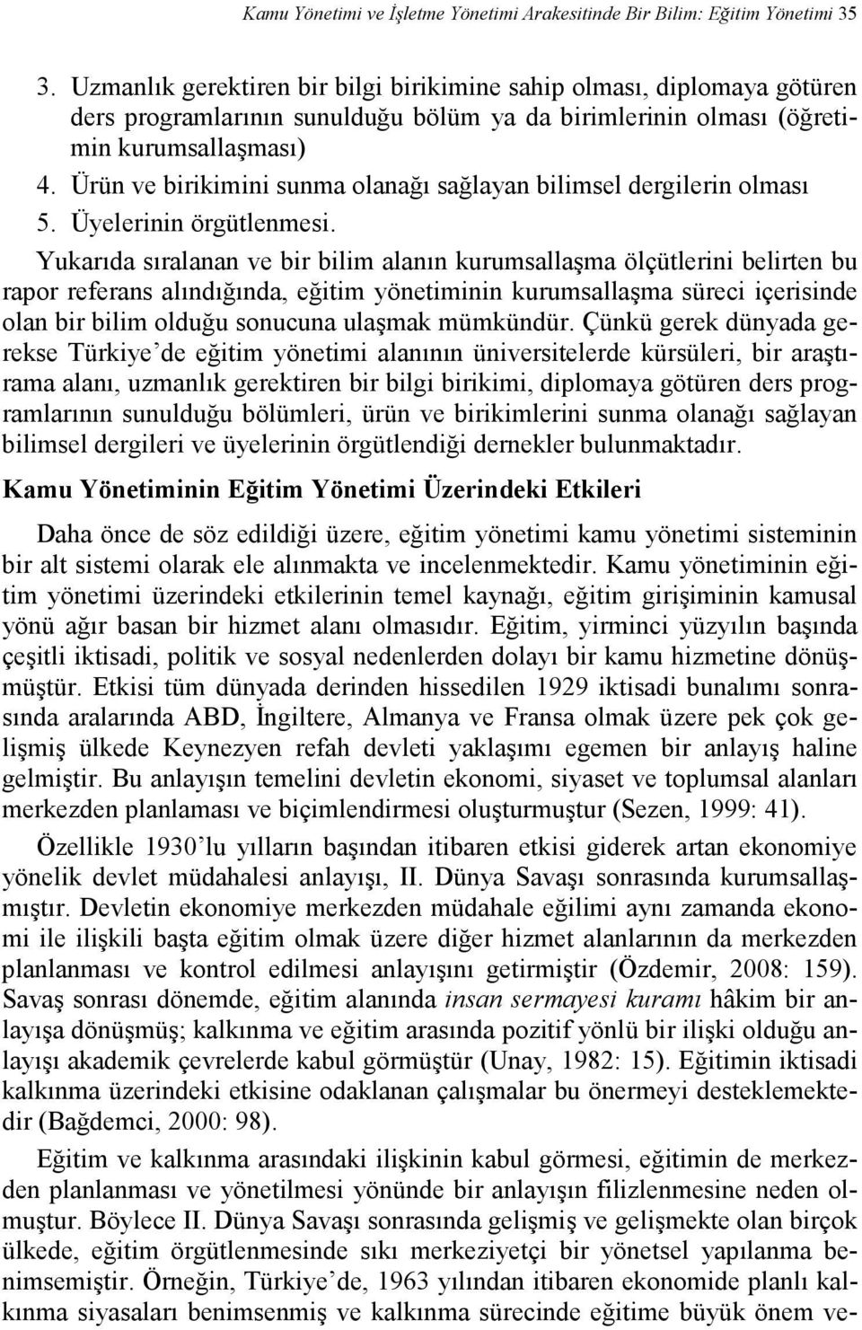 Ürün ve birikimini sunma olanağı sağlayan bilimsel dergilerin olması 5. Üyelerinin örgütlenmesi.