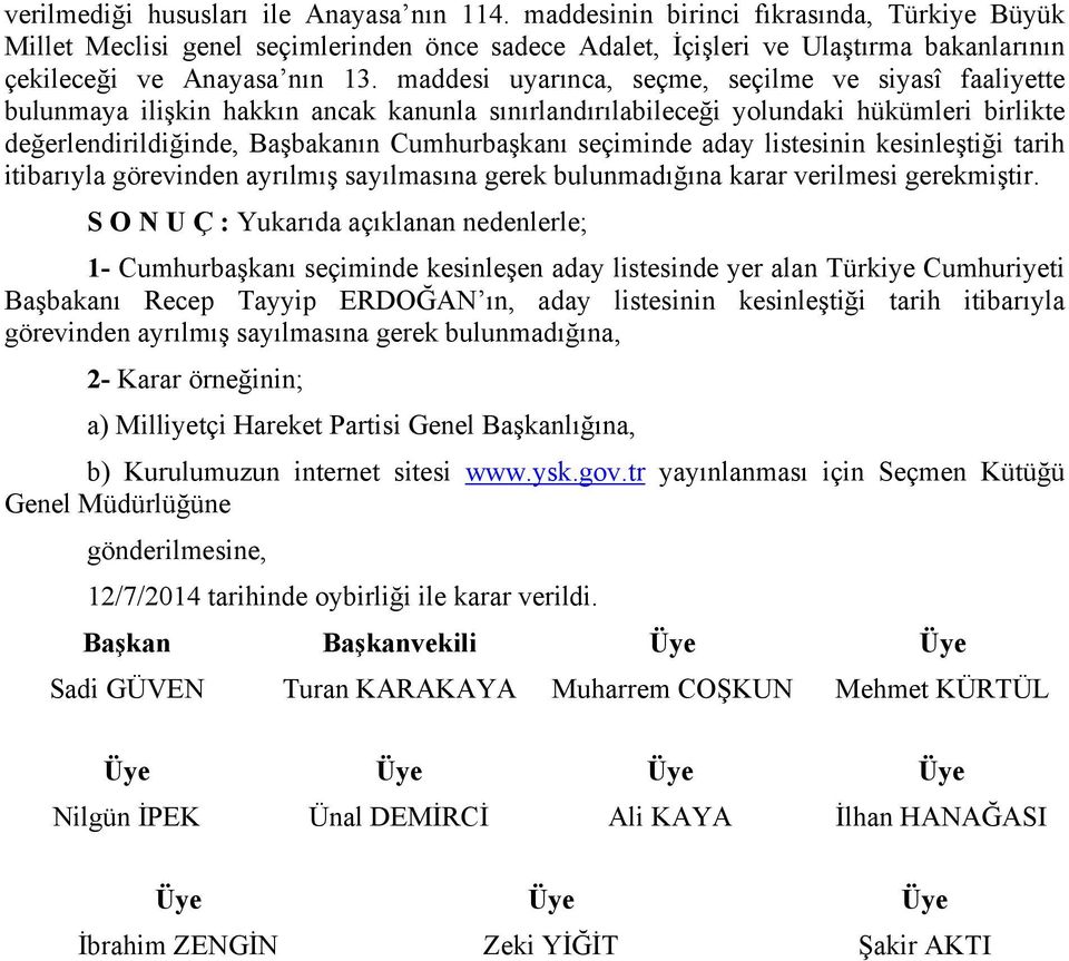 maddesi uyarınca, seçme, seçilme ve siyasî faaliyette bulunmaya ilişkin hakkın ancak kanunla sınırlandırılabileceği yolundaki hükümleri birlikte değerlendirildiğinde, Başbakanın Cumhurbaşkanı