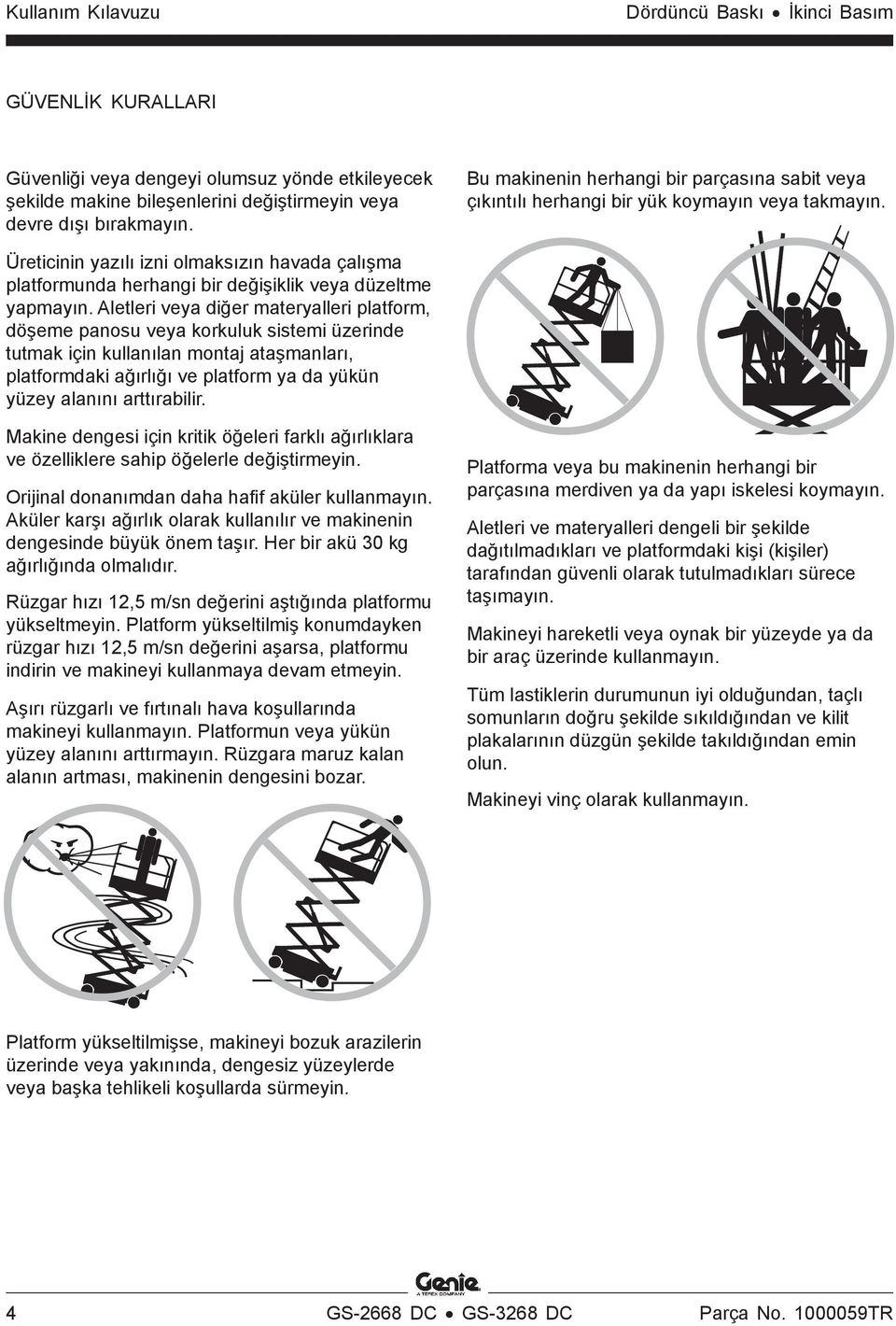 Üreticinin yazılı izni olmaksızın havada çalışma platformunda herhangi bir değişiklik veya düzeltme yapmayın.