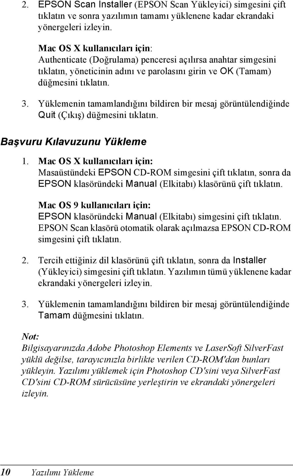 Yüklemenin tamamlandığını bildiren bir mesaj görüntülendiğinde Quit (Çıkış) düğmesini tıklatın. Başvuru Kılavuzunu Yükleme 1.