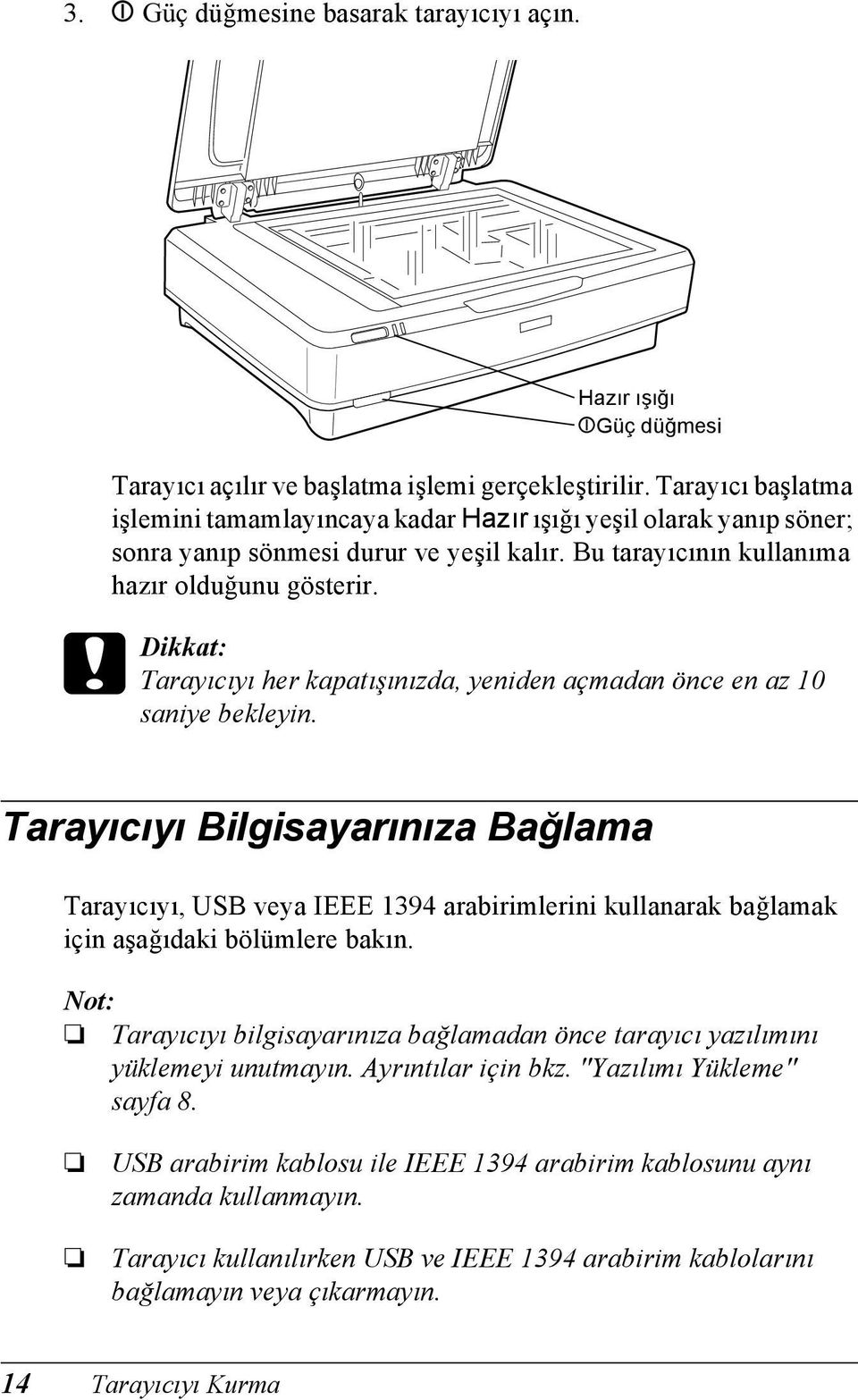 c Dikkat: Tarayıcıyı her kapatışınızda, yeniden açmadan önce en az 10 saniye bekleyin.