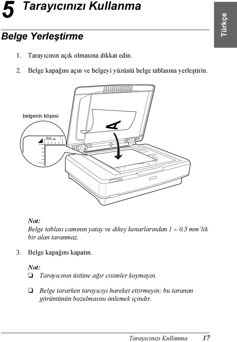 belgenin köşesi Belge tablası camının yatay ve dikey kenarlarından 1 ± 0.5 mm lik bir alan taranmaz. 3.