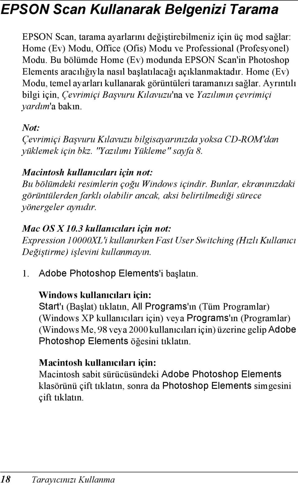 Ayrıntılı bilgi için, Çevrimiçi Başvuru Kılavuzu'na ve Yazılımın çevrimiçi yardım'a bakın. Çevrimiçi Başvuru Kılavuzu bilgisayarınızda yoksa CD-ROM'dan yüklemek için bkz. "Yazılımı Yükleme" sayfa 8.